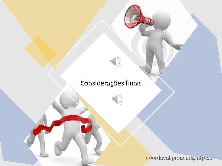 Considerações finais coordaval. proacad@ufpe. br Considerações finais coordaval. proacad@ufpe. br
