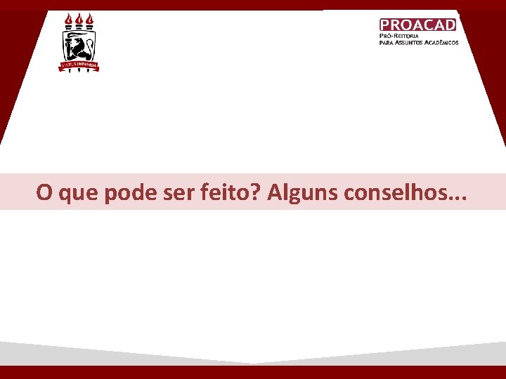 O que pode ser feito? Alguns conselhos. . . O que pode ser feito? Alguns conselhos. . .
