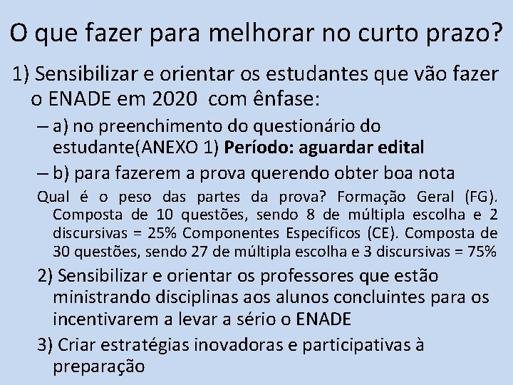 O que fazer para melhorar no curto prazo? 1) Sensibilizar e orientar os estudantes O que fazer para melhorar no curto prazo? 1) Sensibilizar e orientar os estudantes