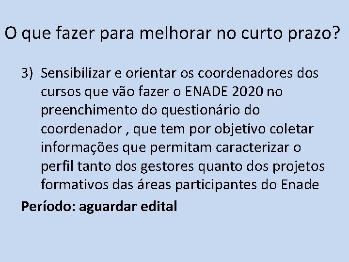 O que fazer para melhorar no curto prazo? 3) Sensibilizar e orientar os coordenadores O que fazer para melhorar no curto prazo? 3) Sensibilizar e orientar os coordenadores