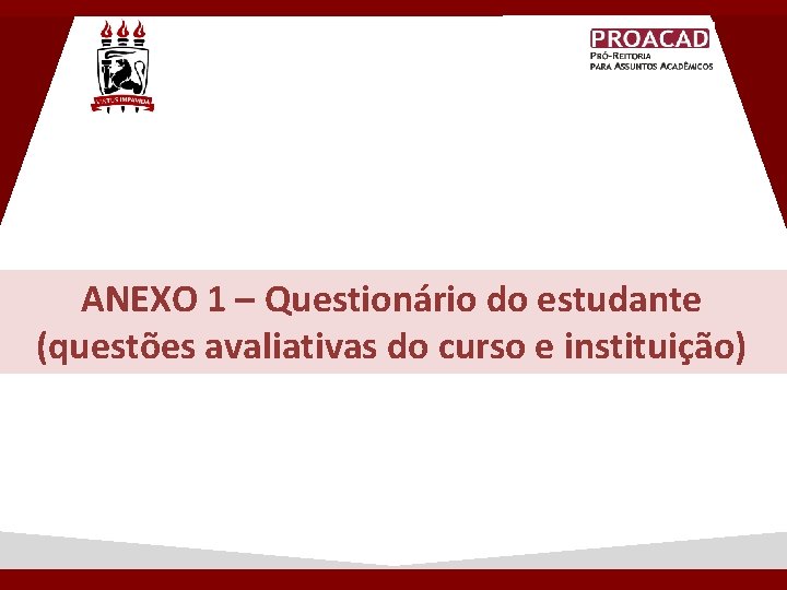 ANEXO 1 – Questionário do estudante (questões avaliativas do curso e instituição) ANEXO 1 – Questionário do estudante (questões avaliativas do curso e instituição)