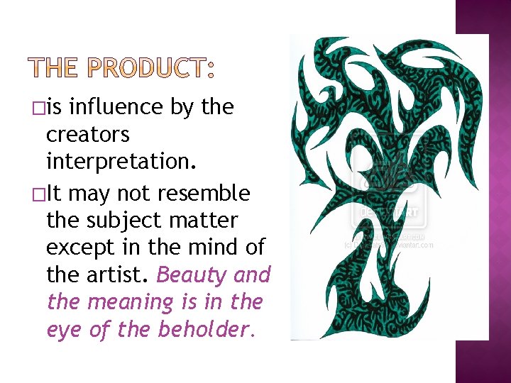 �is influence by the creators interpretation. �It may not resemble the subject matter except