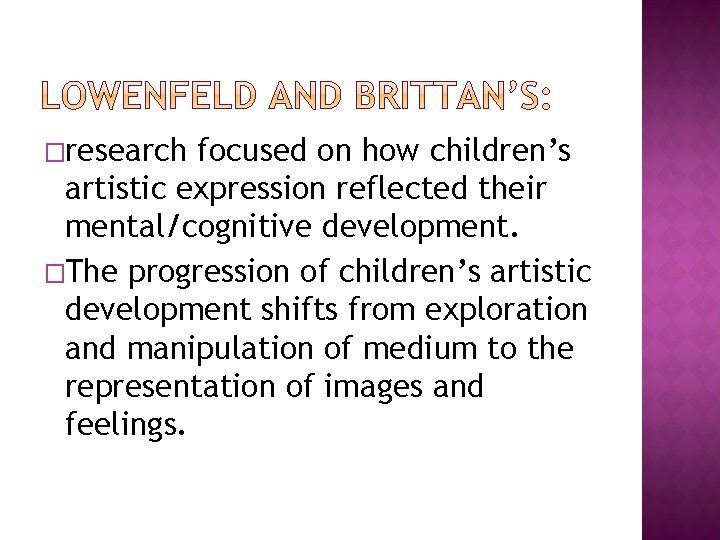 �research focused on how children’s artistic expression reflected their mental/cognitive development. �The progression of