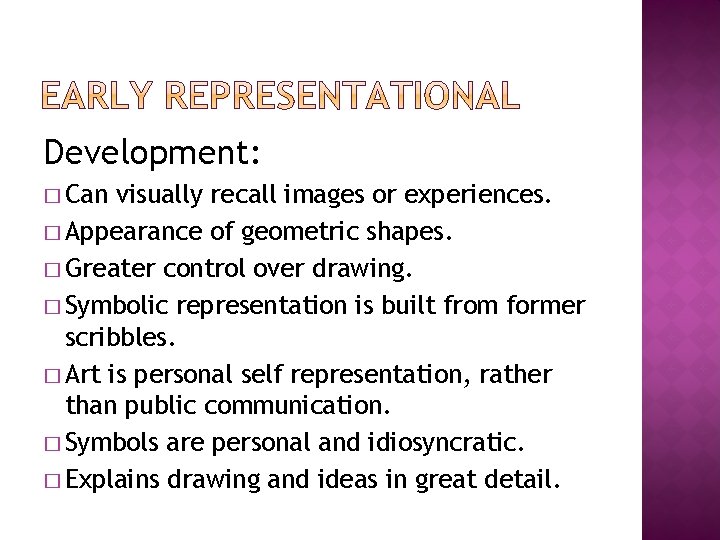 Development: � Can visually recall images or experiences. � Appearance of geometric shapes. �