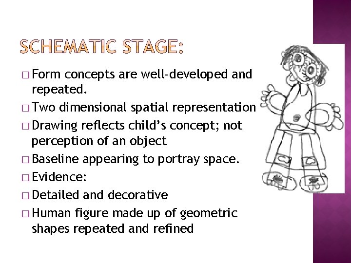 � Form concepts are well-developed and repeated. � Two dimensional spatial representation � Drawing