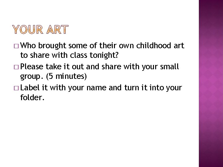 � Who brought some of their own childhood art to share with class tonight?