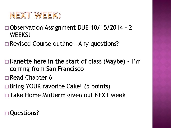 � Observation Assignment DUE 10/15/2014 – 2 WEEKS! � Revised Course outline – Any
