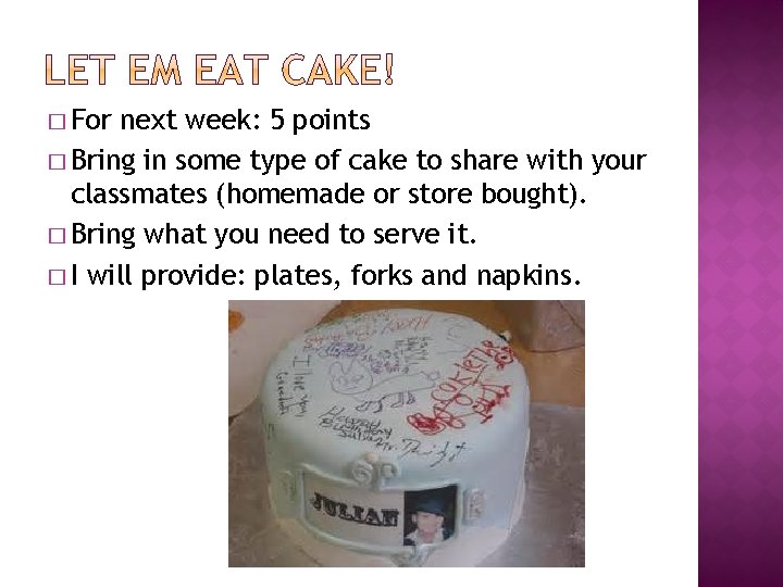 � For next week: 5 points � Bring in some type of cake to