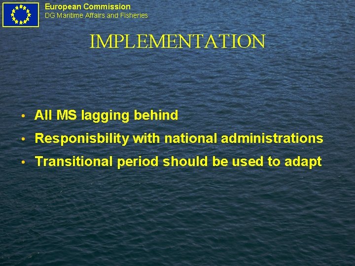 European Commission DG Maritime Affairs and Fisheries IMPLEMENTATION • All MS lagging behind •