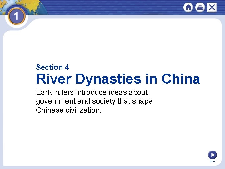 Section 4 River Dynasties in China Early rulers introduce ideas about government and society
