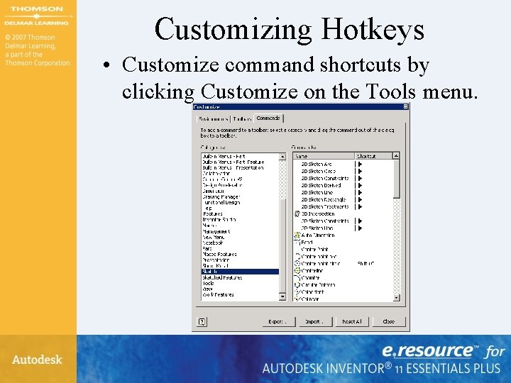 Customizing Hotkeys • Customize command shortcuts by clicking Customize on the Tools menu. 