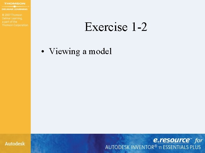 Exercise 1 -2 • Viewing a model 