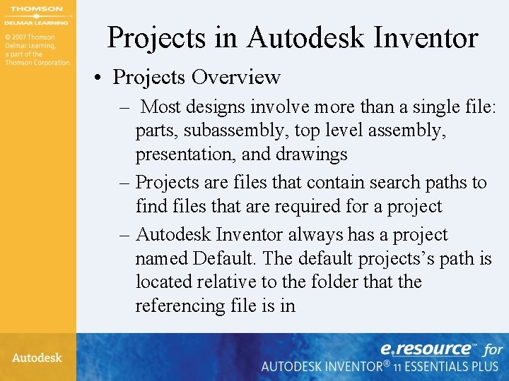 Projects in Autodesk Inventor • Projects Overview – Most designs involve more than a