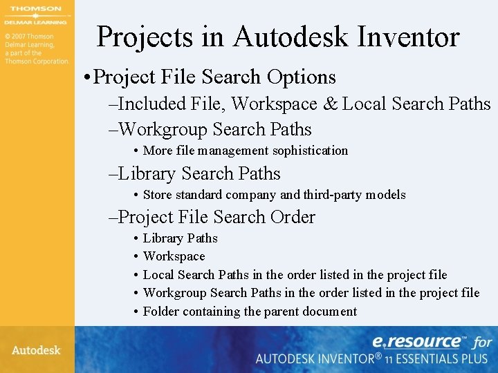 Projects in Autodesk Inventor • Project File Search Options –Included File, Workspace & Local