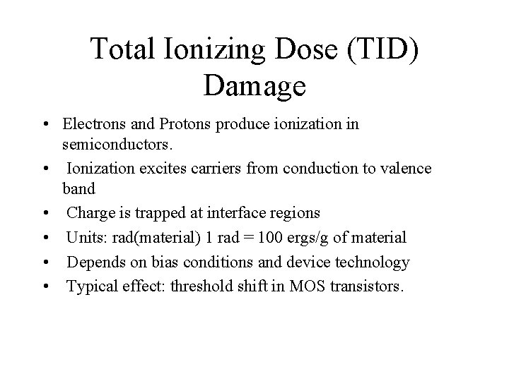 Total Ionizing Dose (TID) Damage • Electrons and Protons produce ionization in semiconductors. • Total Ionizing Dose (TID) Damage • Electrons and Protons produce ionization in semiconductors. •