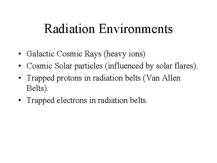 Radiation Environments • Galactic Cosmic Rays (heavy ions) • Cosmic Solar particles (influenced by Radiation Environments • Galactic Cosmic Rays (heavy ions) • Cosmic Solar particles (influenced by