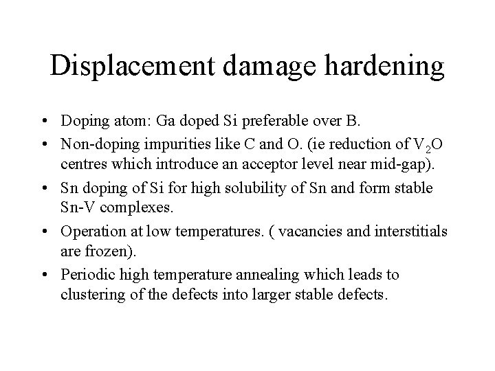 Displacement damage hardening • Doping atom: Ga doped Si preferable over B. • Non-doping Displacement damage hardening • Doping atom: Ga doped Si preferable over B. • Non-doping