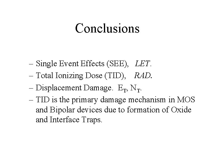 Conclusions – Single Event Effects (SEE), LET. – Total Ionizing Dose (TID), RAD. – Conclusions – Single Event Effects (SEE), LET. – Total Ionizing Dose (TID), RAD. –