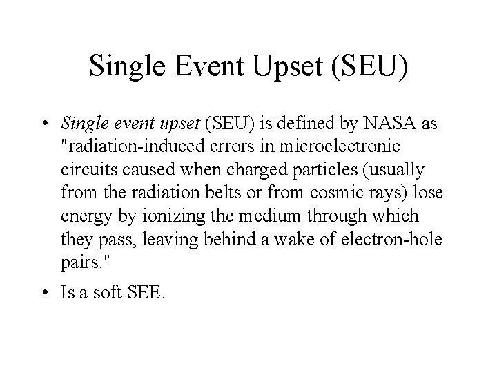 Single Event Upset (SEU) • Single event upset (SEU) is defined by NASA as Single Event Upset (SEU) • Single event upset (SEU) is defined by NASA as
