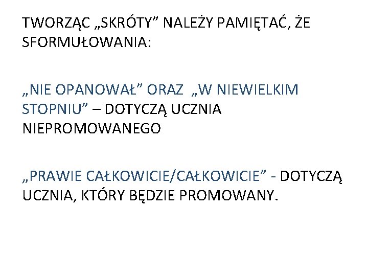 TWORZĄC „SKRÓTY” NALEŻY PAMIĘTAĆ, ŻE SFORMUŁOWANIA: „NIE OPANOWAŁ” ORAZ „W NIEWIELKIM STOPNIU” – DOTYCZĄ