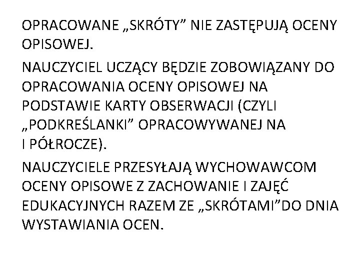 OPRACOWANE „SKRÓTY” NIE ZASTĘPUJĄ OCENY OPISOWEJ. NAUCZYCIEL UCZĄCY BĘDZIE ZOBOWIĄZANY DO OPRACOWANIA OCENY OPISOWEJ