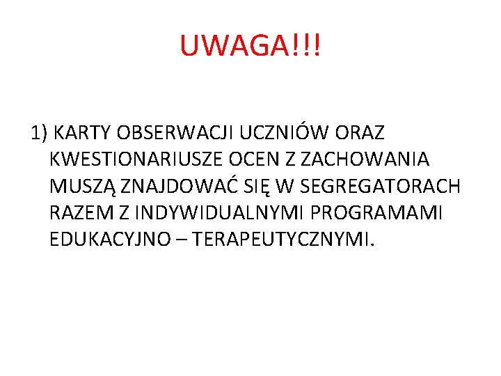 UWAGA!!! 1) KARTY OBSERWACJI UCZNIÓW ORAZ KWESTIONARIUSZE OCEN Z ZACHOWANIA MUSZĄ ZNAJDOWAĆ SIĘ W