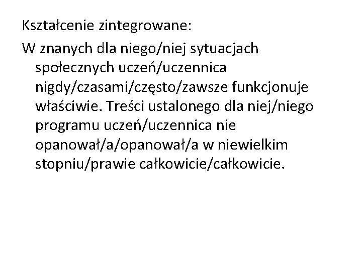 Kształcenie zintegrowane: W znanych dla niego/niej sytuacjach społecznych uczeń/uczennica nigdy/czasami/często/zawsze funkcjonuje właściwie. Treści ustalonego