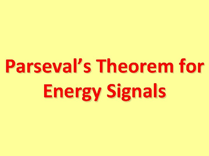 Parseval’s Theorem for Energy Signals 