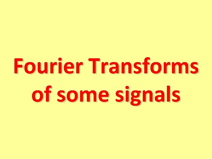 Fourier Transforms of some signals 