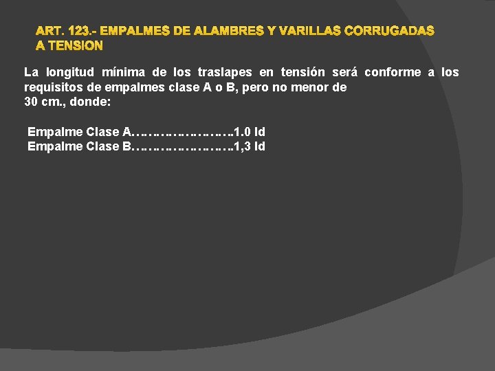 ART. 123. - EMPALMES DE ALAMBRES Y VARILLAS CORRUGADAS A TENSIÓN La longitud mínima