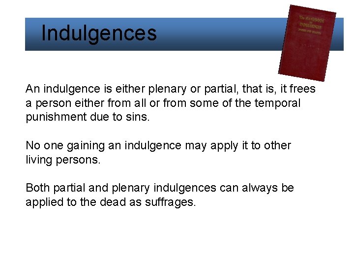  Indulgences An indulgence is either plenary or partial, that is, it frees a