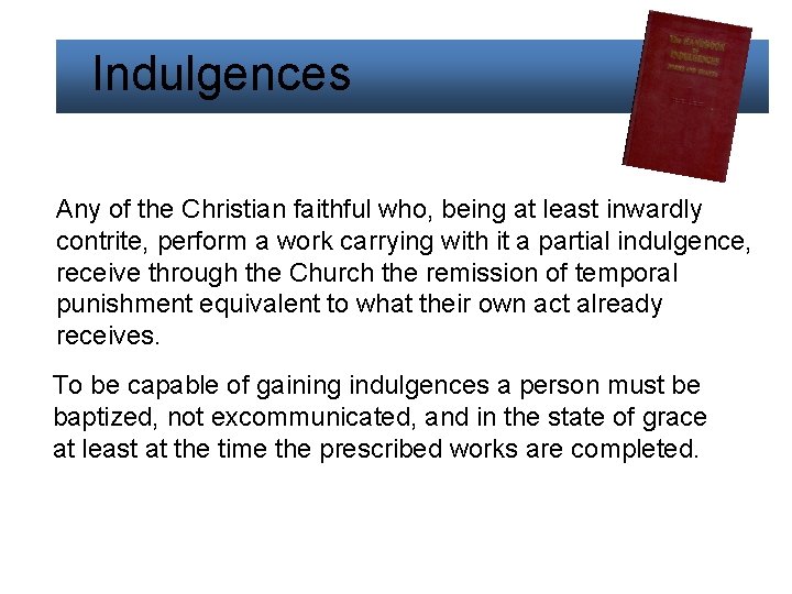  Indulgences Any of the Christian faithful who, being at least inwardly contrite, perform