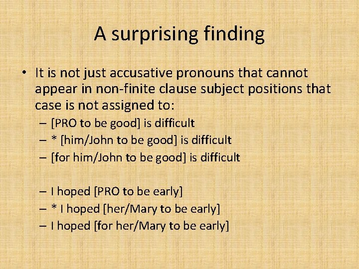 A surprising finding • It is not just accusative pronouns that cannot appear in