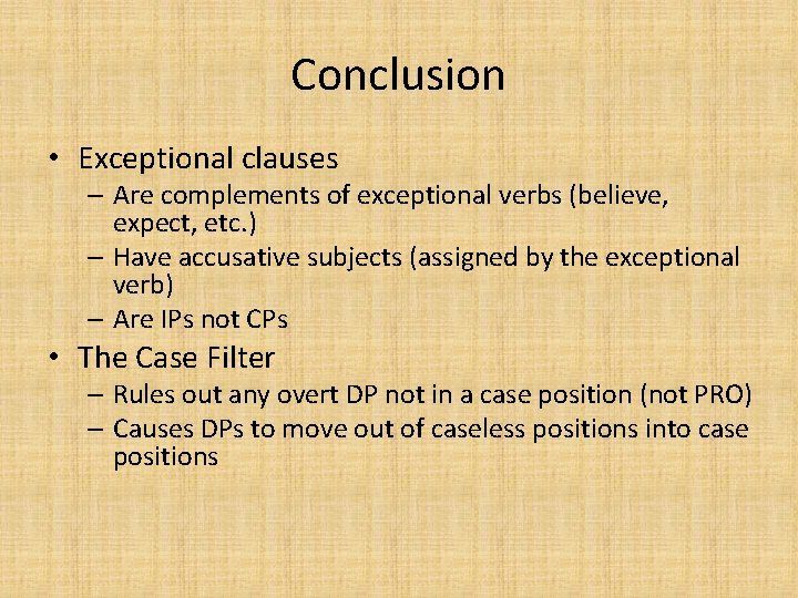 Conclusion • Exceptional clauses – Are complements of exceptional verbs (believe, expect, etc. )