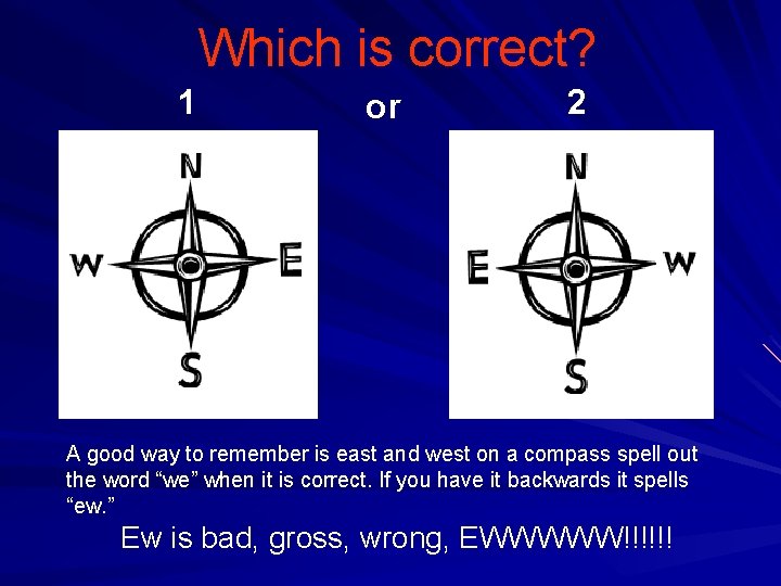 Which is correct? 1 or 2 A good way to remember is east and