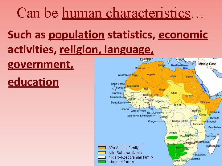 Can be human characteristics… Such as population statistics, economic activities, religion, language, government, education