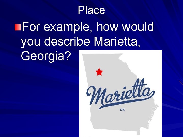 Place For example, how would you describe Marietta, Georgia? 