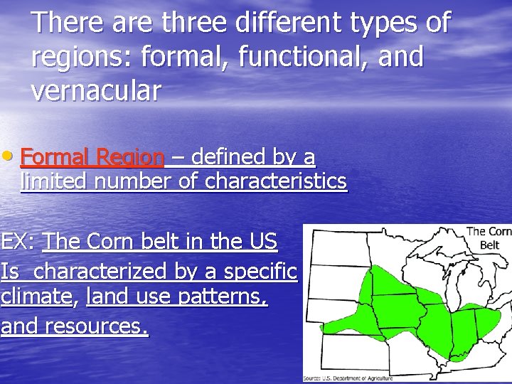 There are three different types of regions: formal, functional, and vernacular • Formal Region