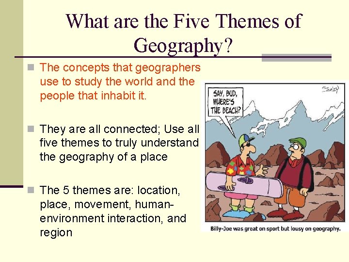 What are the Five Themes of Geography? n The concepts that geographers use to