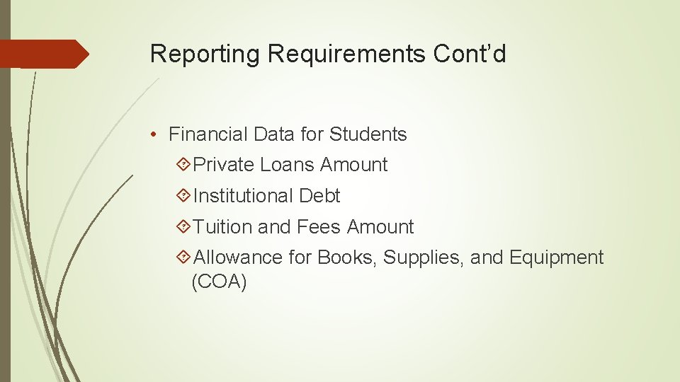 Reporting Requirements Cont’d • Financial Data for Students Private Loans Amount Institutional Debt Tuition
