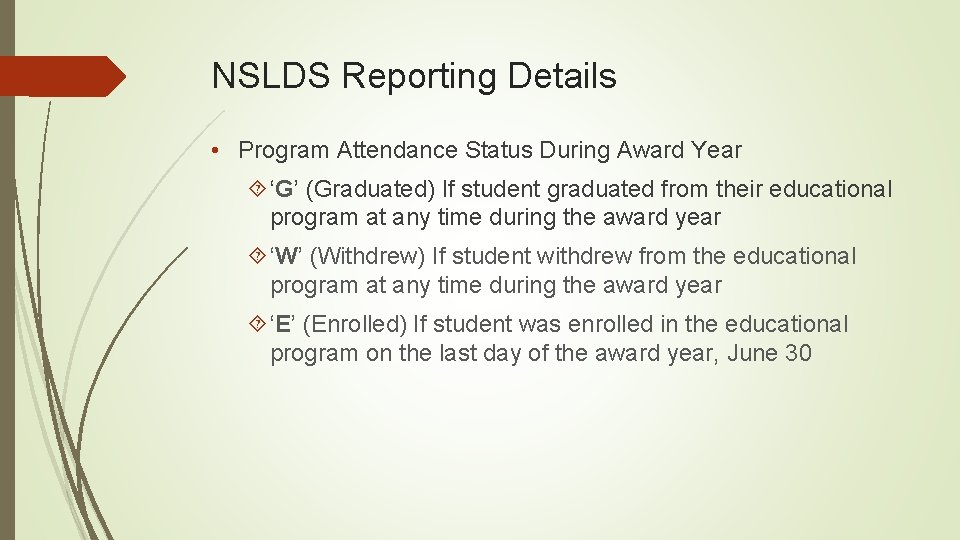 NSLDS Reporting Details • Program Attendance Status During Award Year ‘G’ (Graduated) If student