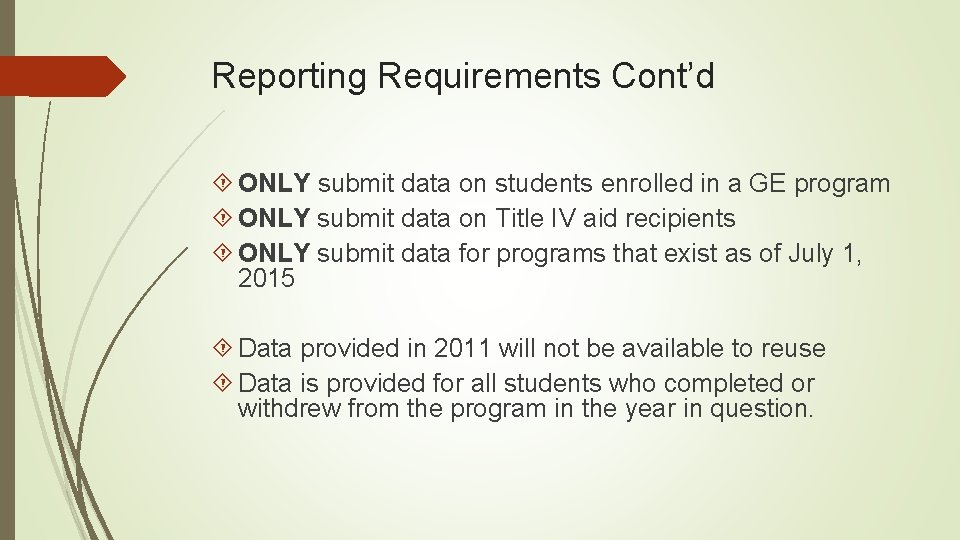 Reporting Requirements Cont’d ONLY submit data on students enrolled in a GE program ONLY