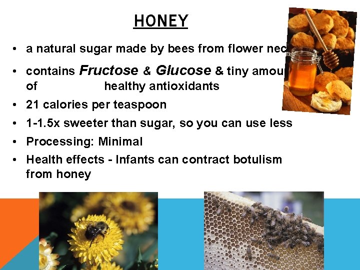 HONEY • a natural sugar made by bees from flower nectar • contains Fructose