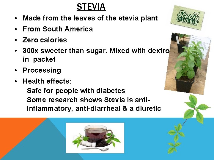 STEVIA • Made from the leaves of the stevia plant • From South America