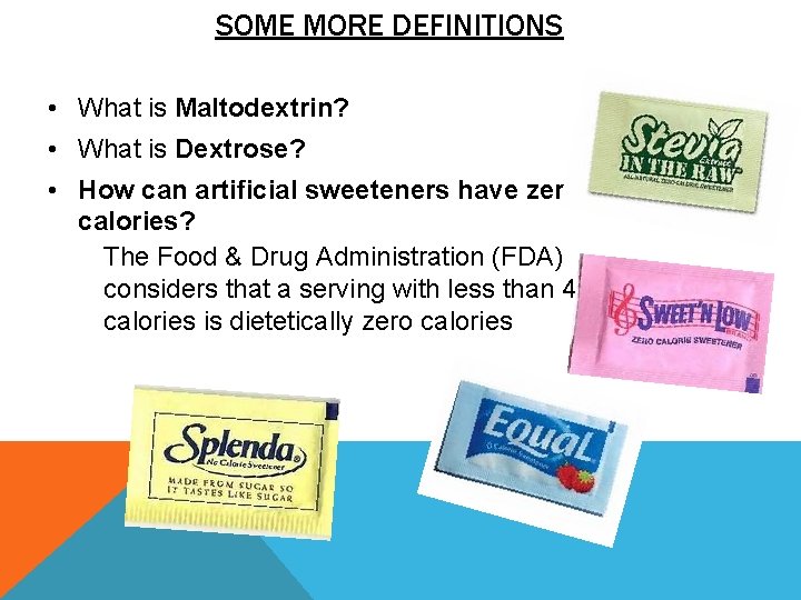 SOME MORE DEFINITIONS • What is Maltodextrin? • What is Dextrose? • How can