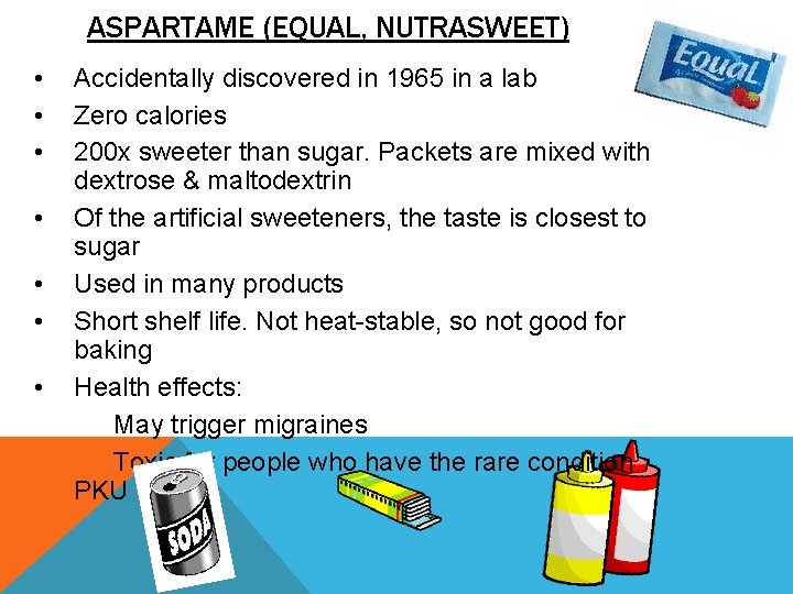 ASPARTAME (EQUAL, NUTRASWEET) • • Accidentally discovered in 1965 in a lab Zero calories