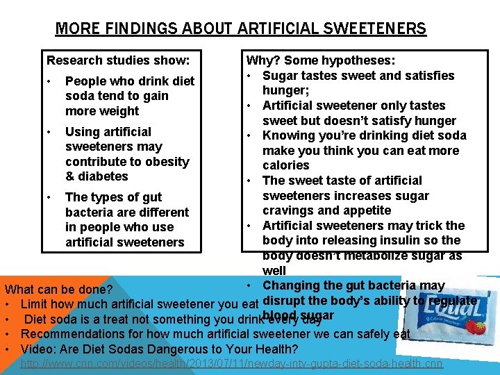 MORE FINDINGS ABOUT ARTIFICIAL SWEETENERS Research studies show: Why? Some hypotheses: • Sugar tastes
