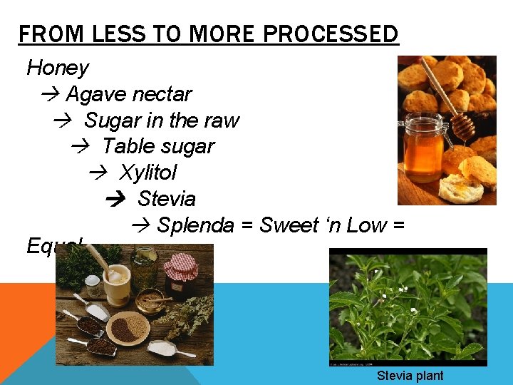 FROM LESS TO MORE PROCESSED Honey Agave nectar Sugar in the raw Table sugar