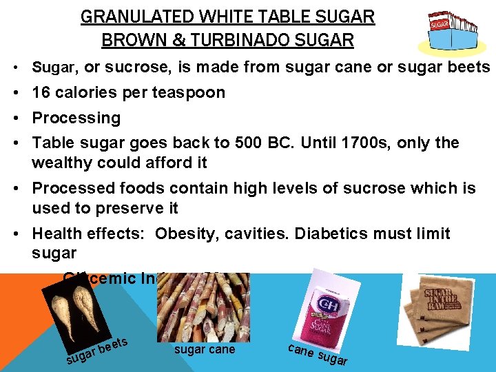 GRANULATED WHITE TABLE SUGAR BROWN & TURBINADO SUGAR • Sugar, or sucrose, is made