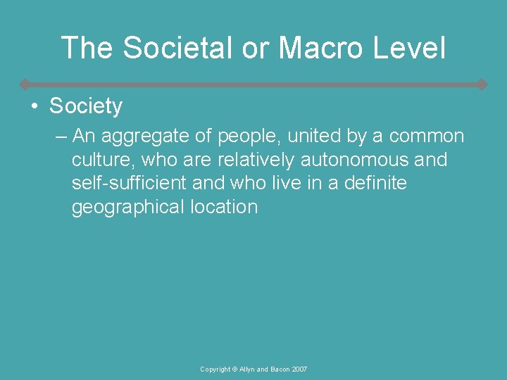 The Societal or Macro Level • Society – An aggregate of people, united by The Societal or Macro Level • Society – An aggregate of people, united by